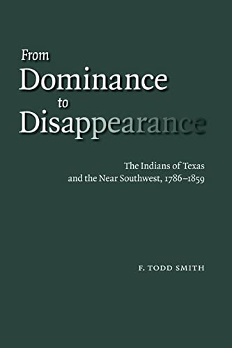 From Dominance to Disappearance  The Indians of Texas and the near Southwest, 1 [Paperback]