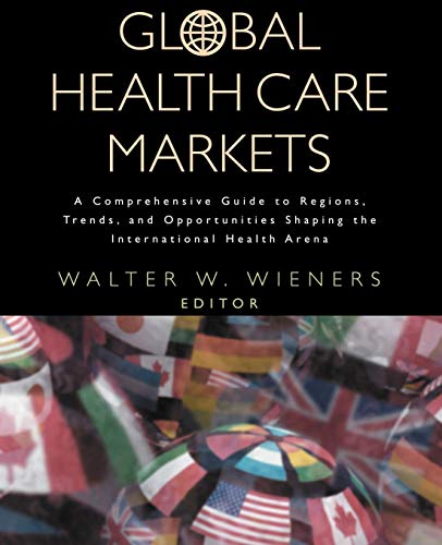 Global Health Care Markets A Comprehensive Guide to Regions, Trends, and Opport [Paperback]