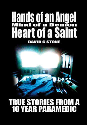 Hands of an Angel, Mind of a Demon, Heart of a Saint  True Stories from a 10 Ye [Hardcover]
