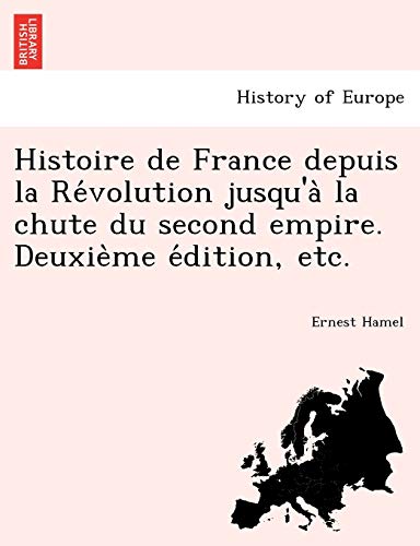 Histoire De France Depuis La Revolution Jusqu'a La Chute Du Second Empire. Deuxi [Paperback]