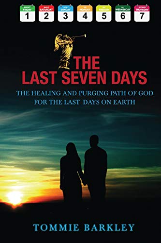 Last Seven Days  The Healing and Purging Path of God for the Last Days on Earth [Paperback]