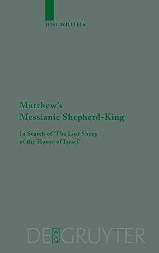 Matthew's Messianic Shepherd-King  In Search of 'the Lost Sheep of the House of [Hardcover]