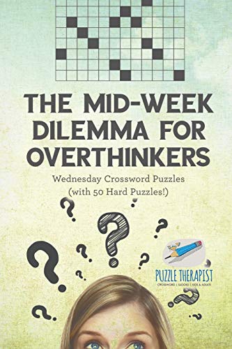 Mid-Week Dilemma for Overthinkers Wednesday Crossword Puzzles (with 50 Hard Puzz [Paperback]