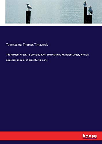 Modern Greek  Its Pronunciation and Relations to Ancient Greek, with an Appendi [Paperback]
