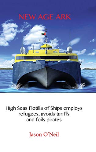 New Age Ark  High Seas Flotilla of Ships Employs Refugees, Avoids Tariffs and F [Hardcover]