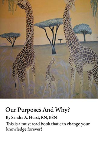 Our Purposes and Why  This Is a Must Read Book That Could Change You for Life [Paperback]