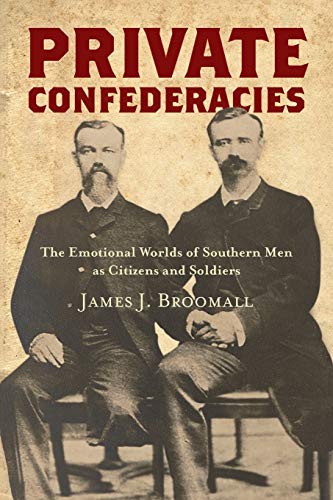 Private Confederacies  The Emotional Worlds of Southern Men As Citizens and Sol [Paperback]