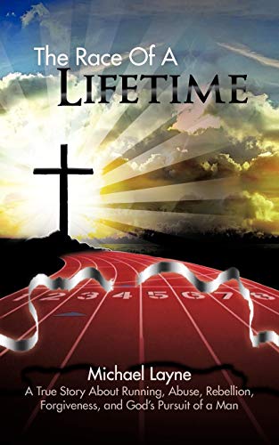 Race of a Lifetime  A True Story about Running, Abuse, Rebellion, Forgiveness,  [Paperback]