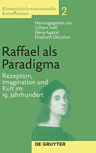 Raffael Als Paradigma Rezeption, Imagination Und Kult Im 19. Jahrhundert (klass [Hardcover]