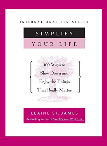 Simplify Your Life 100 Ways to Slow Down and Enjoy the Things That Really Matte [Paperback]