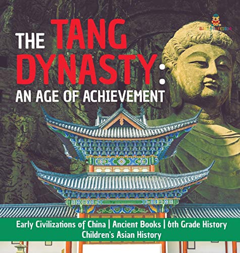 Tang Dynasty  An Age of Achievement - Early Civilizations of China - Ancient Bo [Hardcover]