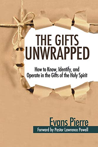 The Gifts Unwrapped How To Know, Identify, And Operate In The Gifts Of The Holy [Paperback]