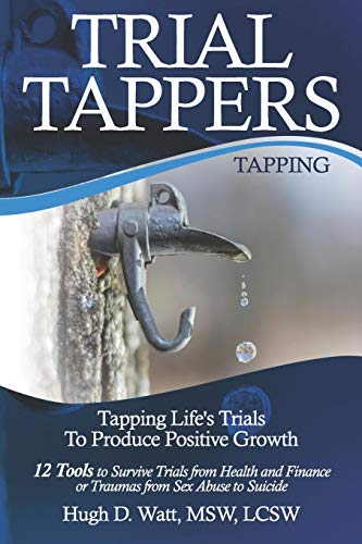 Trial Tappers  TAPPING LIFE's TRIALS to PRODUCE POSITIVE GROWTH 12 Tools to Sur [Paperback]