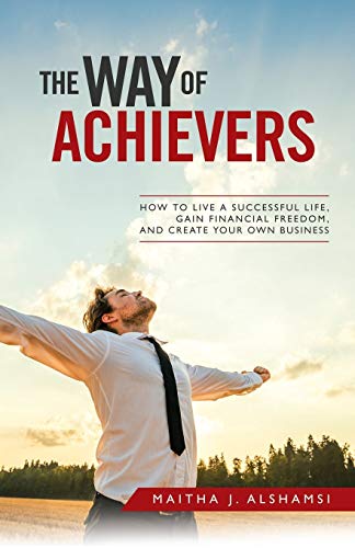 Way of Achievers  How to Live a Successful Life, Gain Financial Freedom, and Cr [Paperback]