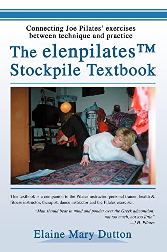 elenpilatesTM Stockpile Textbook  Connecting Joe Pilates' exercises between tec [Paperback]