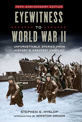 Eyewitness to World War II Unforgettable Stories From History's Greatest Confli [Hardcover]