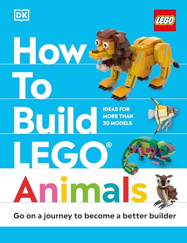 How to Build LEGO Animals Go on a Journey to Become a Better Builder [Hardcover]