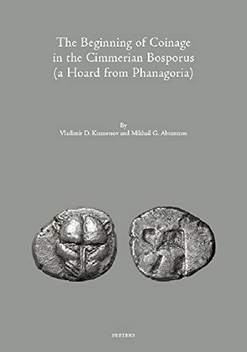 The Beginning of Coinage in the Cimmerian Bosporus (a Hoard from Phanagoria) [Hardcover]