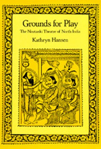 Grounds for Play The Nautanki Theatre of North India [Hardcover]