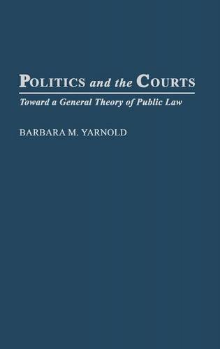 Politics And The Courts Toward A General Theory Of Public Law [Hardcover]