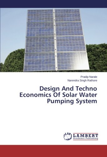Design And Techno Economics Of Solar Water Pumping System [Paperback]