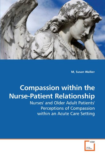 Compassion Within the Nurse-Patient Relationship [Paperback]