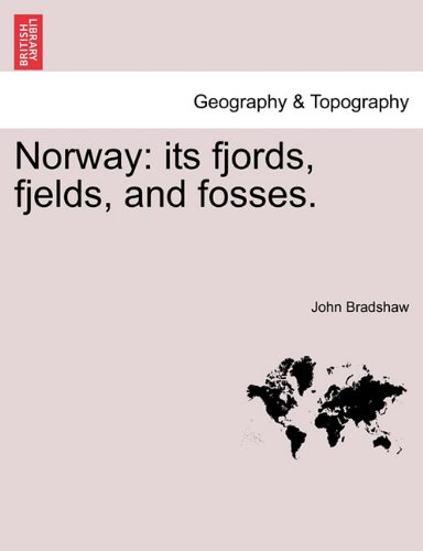 Norway its fjords, fjelds, and Fosses [Paperback]