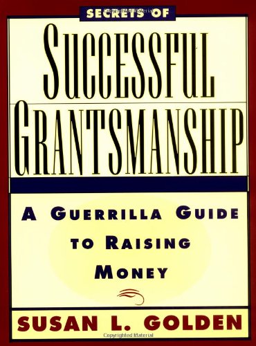 Secrets of Successful Grantsmanship A Guerrilla Guide to Raising Money [Paperback]