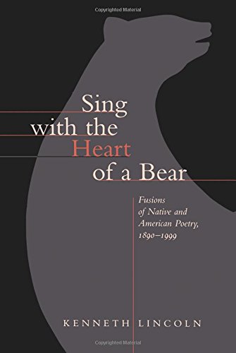 Sing with the Heart of a Bear Fusions of Native and American Poetry, 1890-1999 [Paperback]