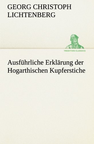 Ausfhrliche Erklrung der Hogarthischen Kupferstiche [Paperback]