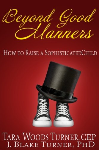 Beyond Good Manners  How To Raise A Sophisticated Child [Paperback]
