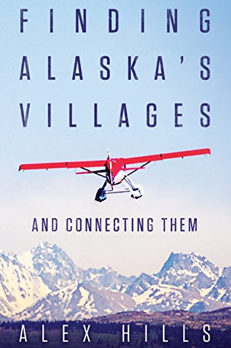 Finding Alaska's Villages And Connecting Them [Paperback]