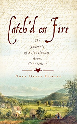 Catch'd on Fire  The Journals of Rufus Hawley, Avon, Connecticut [Hardcover]