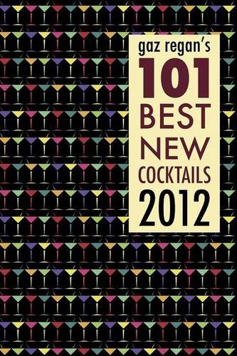 Gaz Regan's 101 Best New Cocktails 2012 [Paperback]