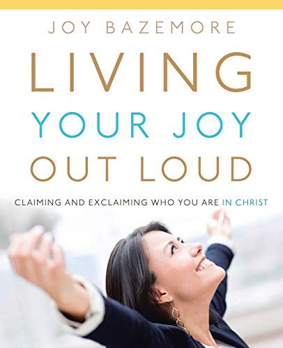 Living Your Joy Out Loud Claiming And Exclaiming Who You Are In Christ [Paperback]