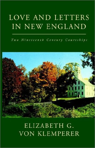 Love and Letters in New England  Two Nineteenth Century Courtships [Paperback]