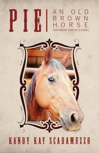 Pie  An Old Brown Horse (That Knows What He Is Doing) [Paperback]