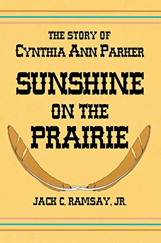 Sunshine On The Prairie The Story Of Cynthia Ann Parker [Paperback]