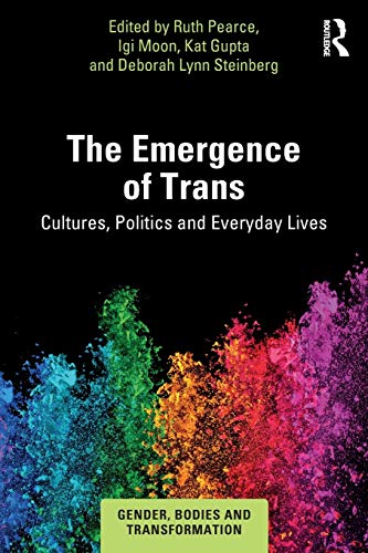 The Emergence of Trans Cultures, Politics and Everyday Lives [Paperback]