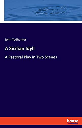 Sicilian Idyll  A Pastoral Play in Two Scenes [Paperback]