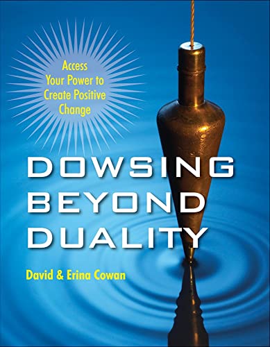 Dowsing Beyond Duality Access Your Power To Create Positive Change [Paperback]