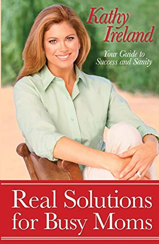 Real Solutions for Busy Moms Your Guide to Success and Sanity [Paperback]