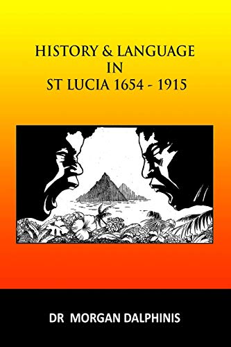 History and Language in St Lucia 1654-1915 [Paperback]