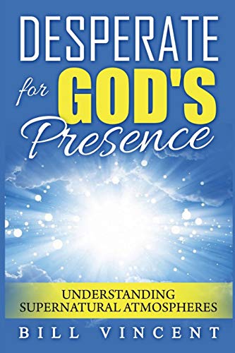 Desperate for God's Presence  Understanding Supernatural Atmospheres [Paperback]