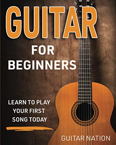 Guitar for Beginners  Learn to Play Your First Song Today [Paperback]
