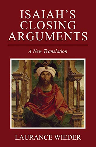 Isaiah's Closing Arguments  A New Translation [Unknown]