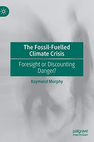 The Fossil-Fuelled Climate Crisis Foresight or Discounting Danger [Hardcover]