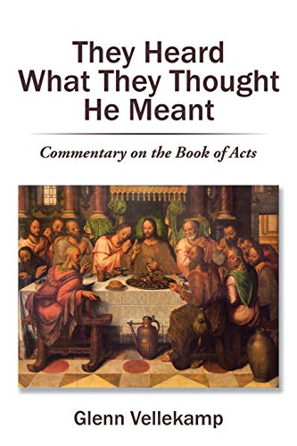 They Heard What They Thought He Meant Commentary On The Book Of Acts [Paperback]