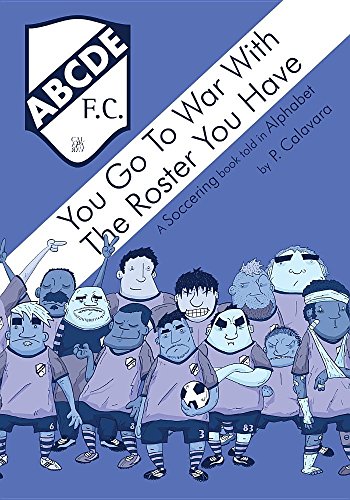 You Go to War with the Roster You Have  A Soccering Book Told in Alphabet [Paperback]