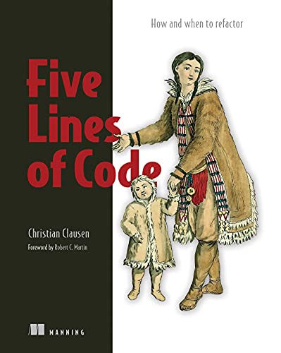 Five Lines of Code How and when to refactor [Paperback]